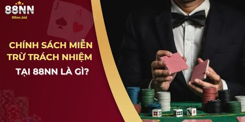 Chính sách miễn trừ trách nhiệm tại 88NN là gì?