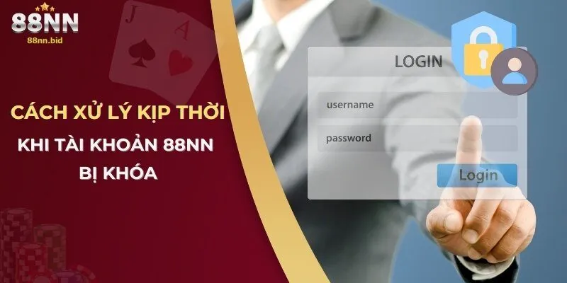 Giải Đáp Thắc Mắc Vì Sao Tài Khoản 88NN Bị Khóa & Cách Xử Lý 3 Cách xử lý kịp thời khi tài khoản 88NN bị khóa